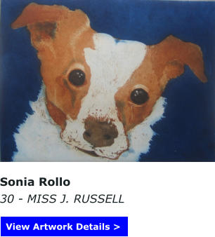Sonia Rollo 30 - MISS J. RUSSELL View Artwork Details >